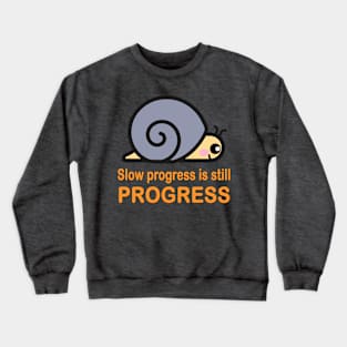 Slow progress is still progress Crewneck Sweatshirt